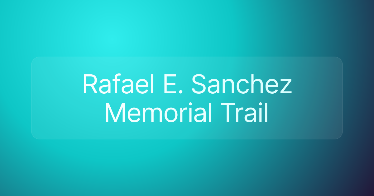 Rafael E. Sanchez Memorial Trail