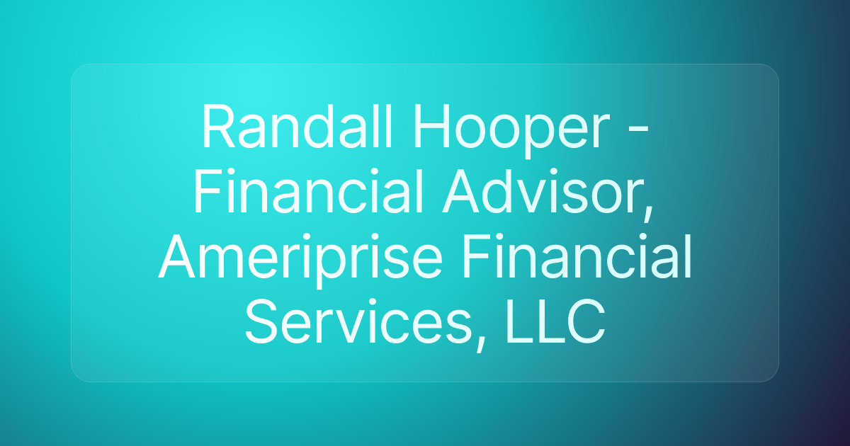 Randall Hooper - Financial Advisor, Ameriprise Financial Services, LLC
