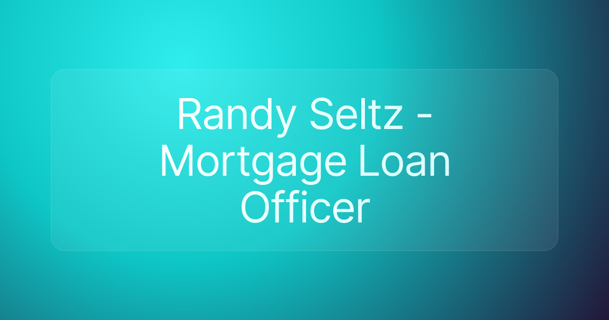 Randy Seltz - Mortgage Loan Officer