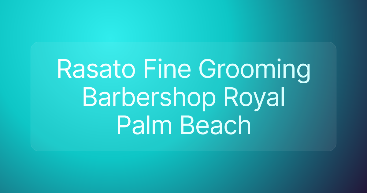 Rasato Fine Grooming Barbershop Royal Palm Beach
