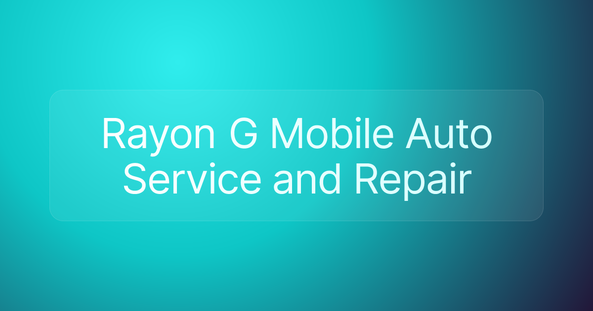 Rayon G Mobile Auto Service and Repair