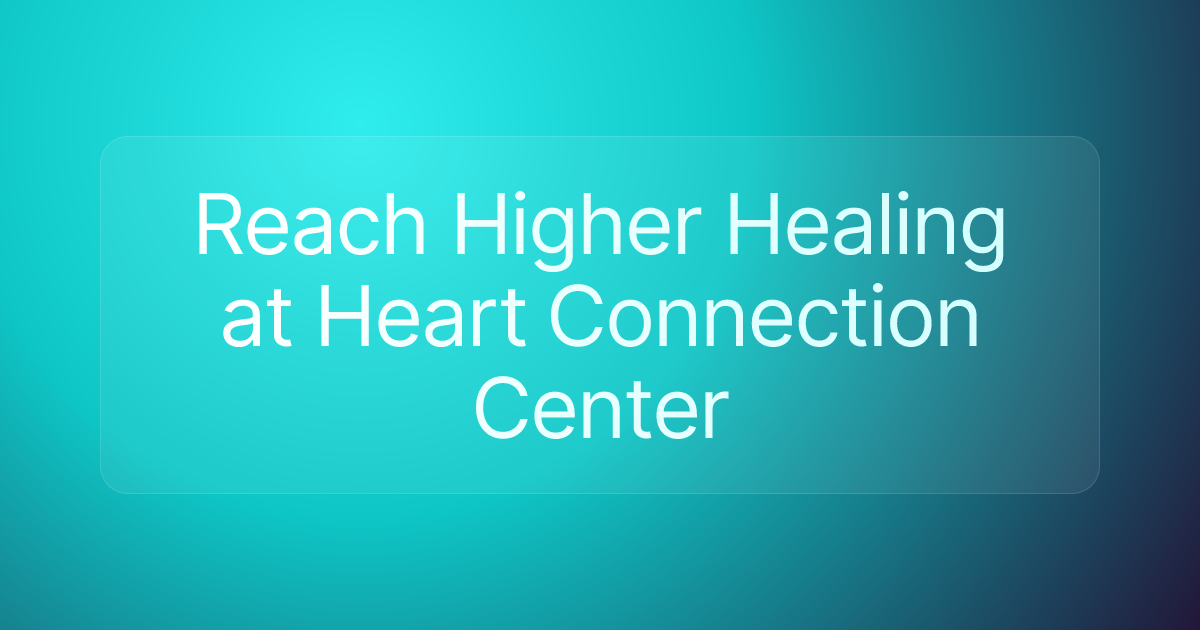 Reach Higher Healing at Heart Connection Center