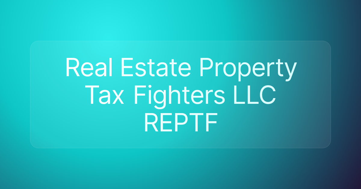 Real Estate Property Tax Fighters LLC REPTF