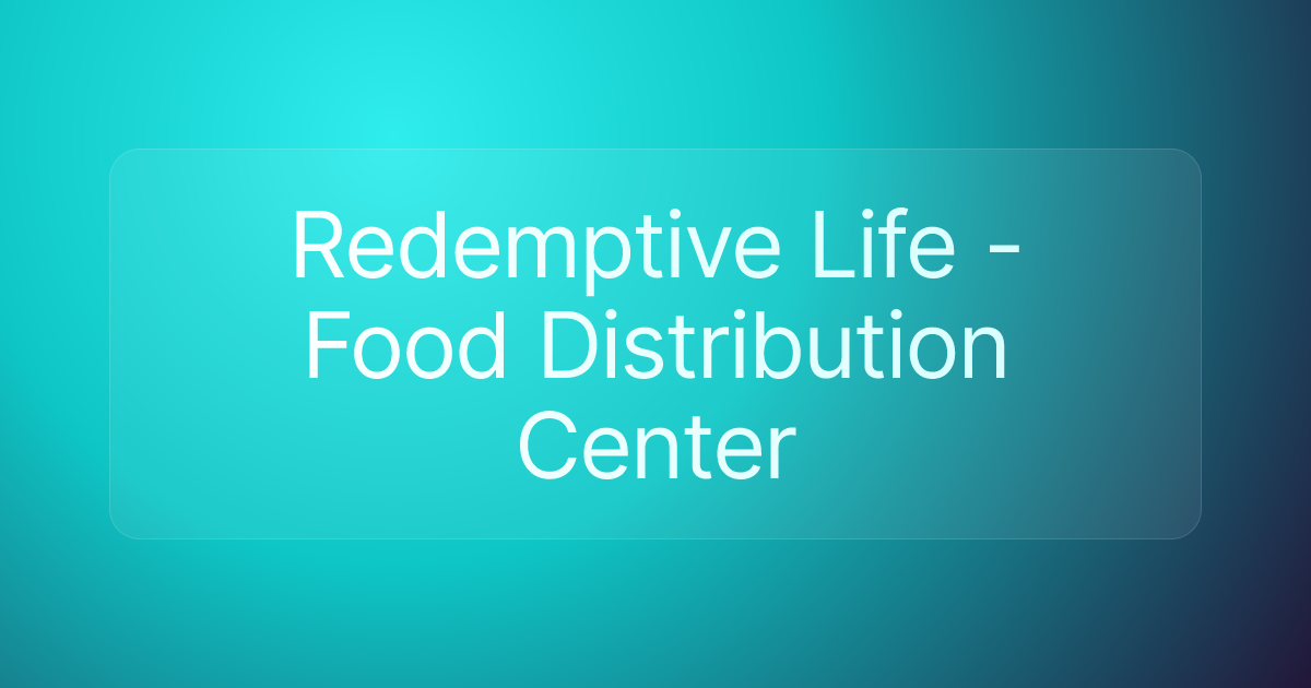 Redemptive Life - Food Distribution Center