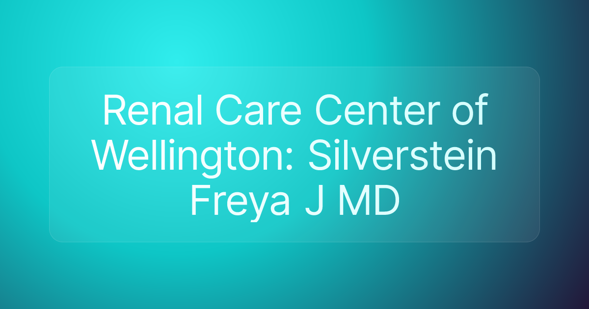 Renal Care Center of Wellington: Silverstein Freya J MD