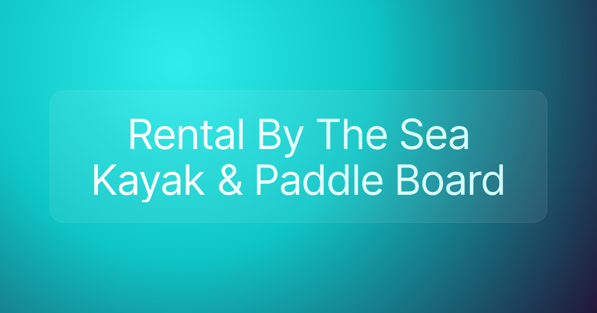 Rental By The Sea Kayak & Paddle Board