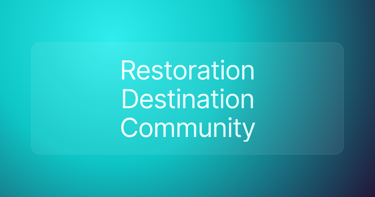 Restoration Destination Community