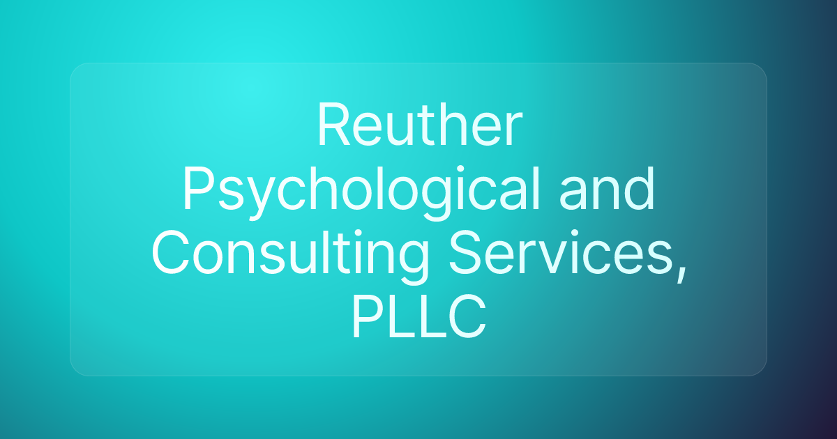 Reuther Psychological and Consulting Services, PLLC