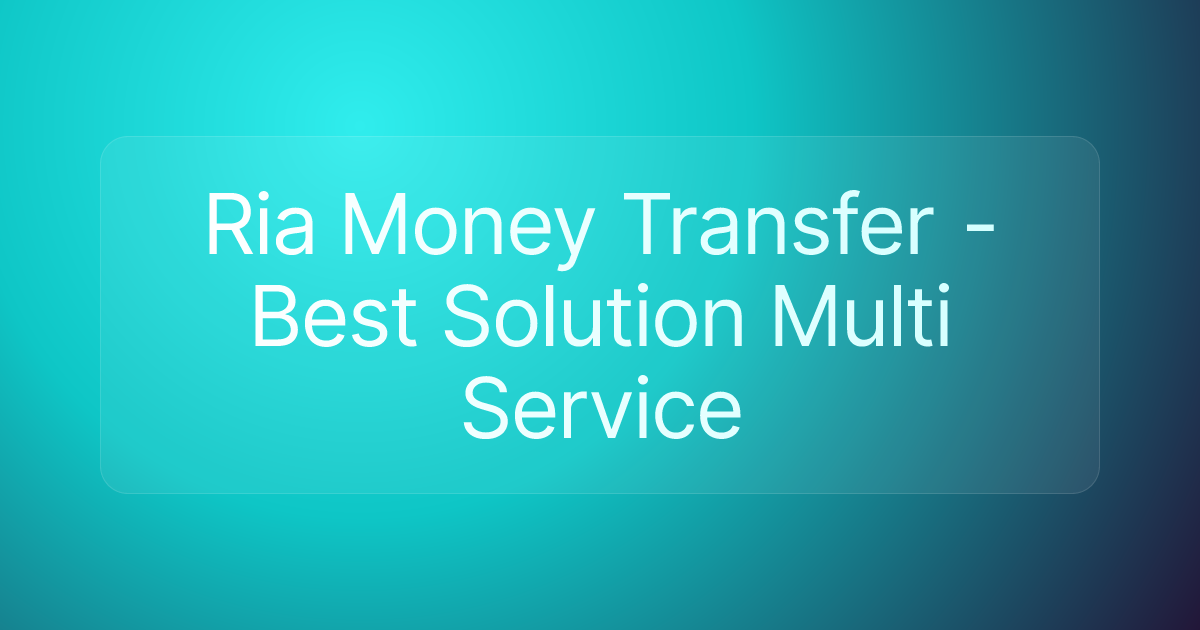 Ria Money Transfer - Best Solution Multi Service