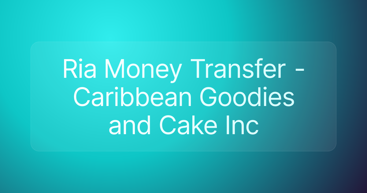 Ria Money Transfer - Caribbean Goodies and Cake Inc