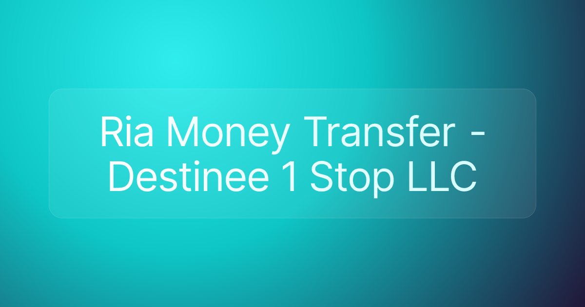 Ria Money Transfer - Destinee 1 Stop LLC
