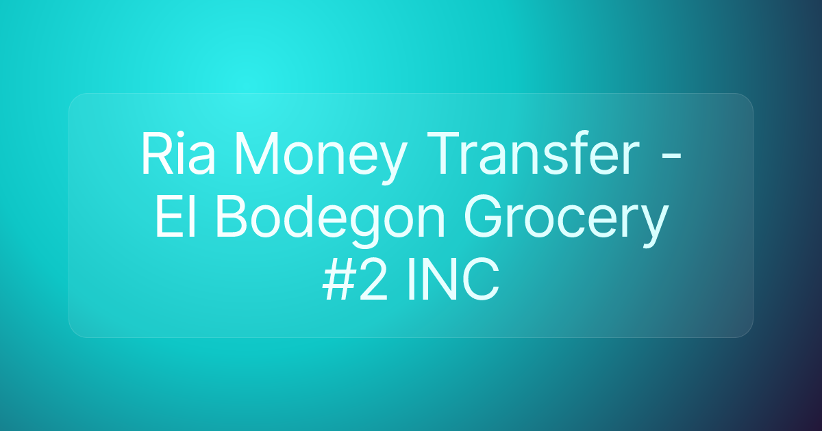 Ria Money Transfer - El Bodegon Grocery #2 INC