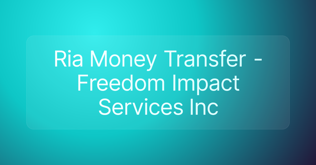 Ria Money Transfer - Freedom Impact Services Inc
