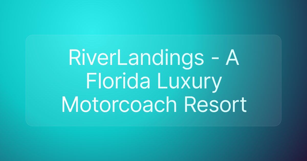 RiverLandings - A Florida Luxury Motorcoach Resort