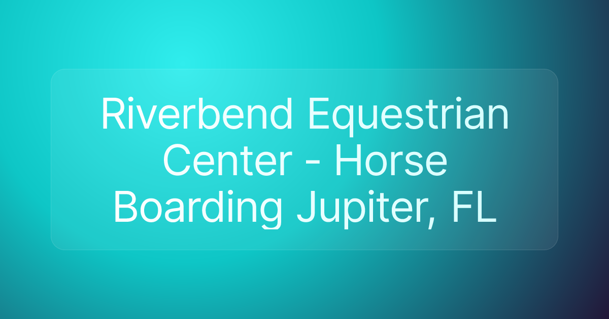 Riverbend Equestrian Center - Horse Boarding Jupiter, FL