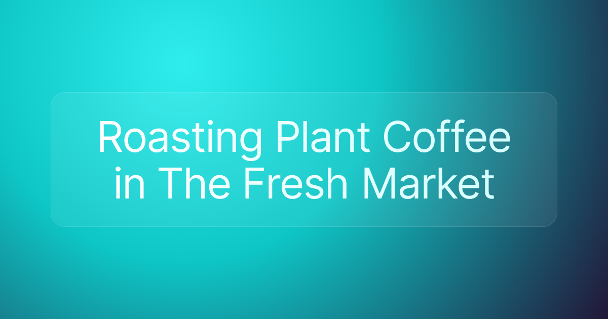 Roasting Plant Coffee in The Fresh Market
