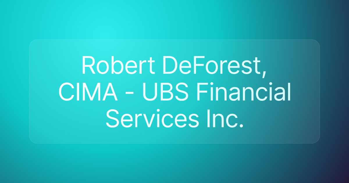 Robert DeForest, CIMA - UBS Financial Services Inc.