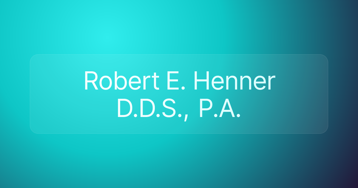 Robert E. Henner D.D.S., P.A.