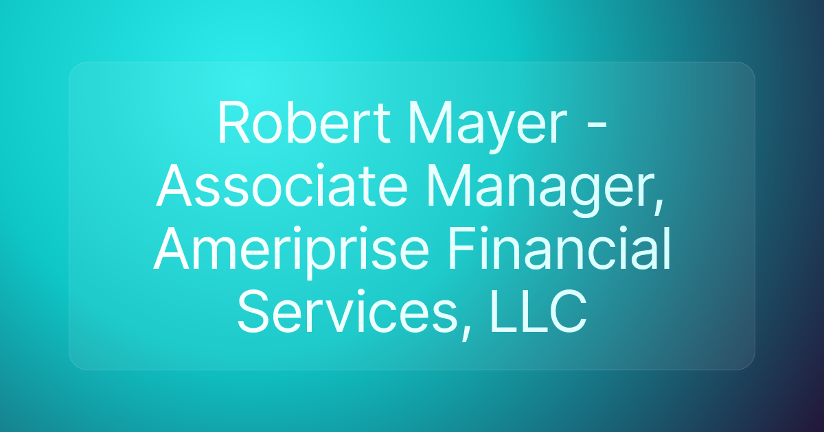 Robert Mayer - Associate Manager, Ameriprise Financial Services, LLC