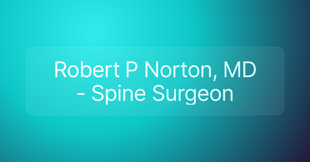 Robert P Norton, MD - Spine Surgeon
