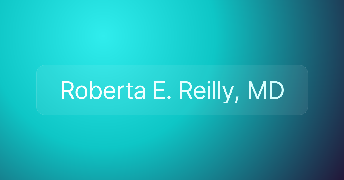 Roberta E. Reilly, MD