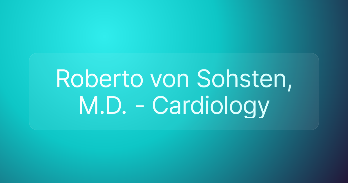 Roberto von Sohsten, M.D. - Cardiology