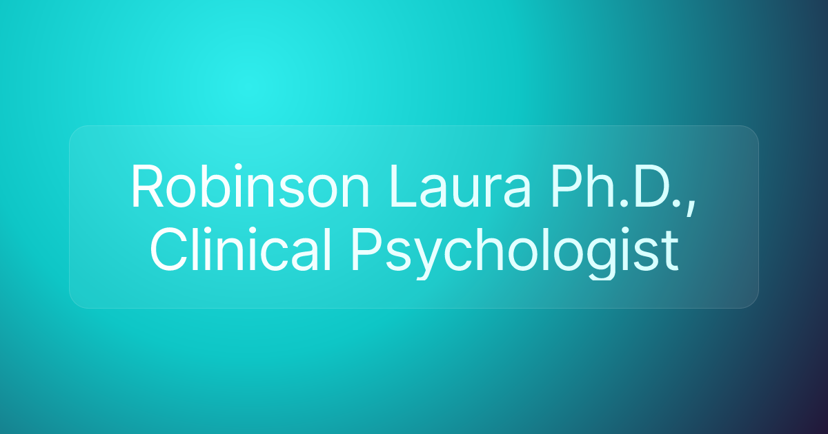 Robinson Laura Ph.D., Clinical Psychologist