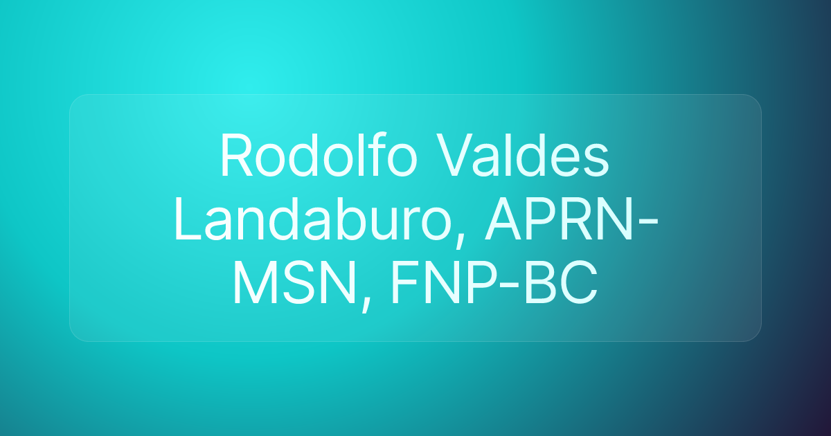 Rodolfo Valdes Landaburo, APRN-MSN, FNP-BC