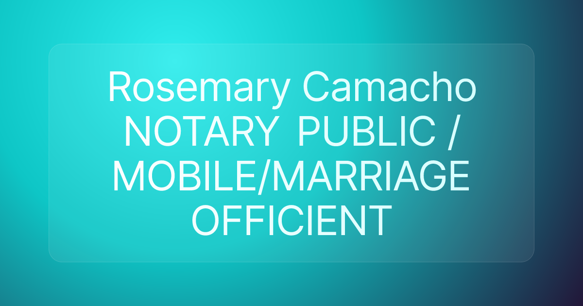 Rosemary Camacho NOTARY PUBLIC /MOBILE/MARRIAGE OFFICIENT
