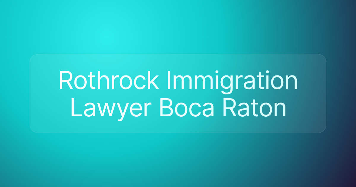 Rothrock Immigration Lawyer Boca Raton