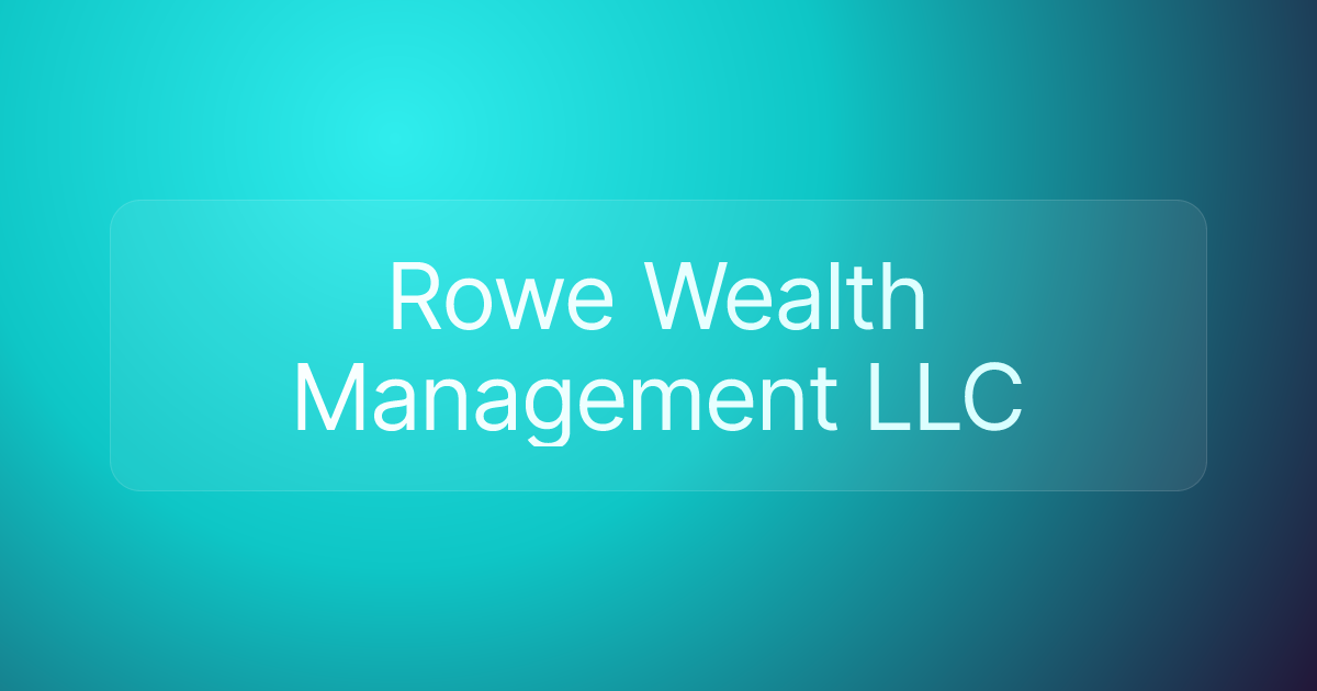 Rowe Wealth Management LLC
