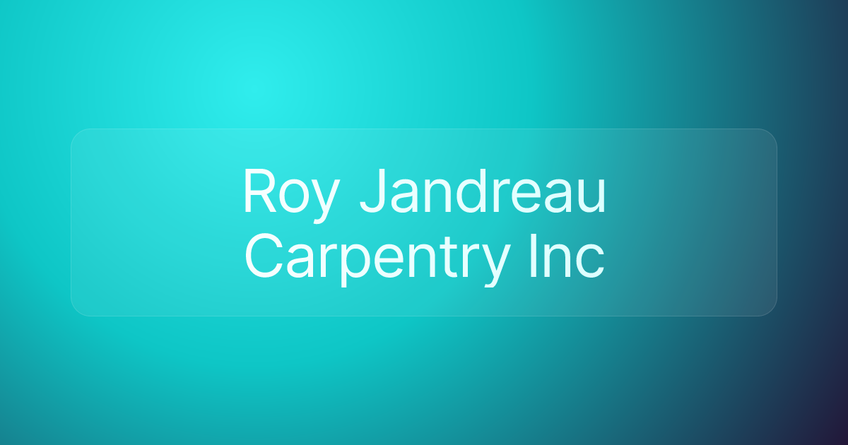 Roy Jandreau Carpentry Inc