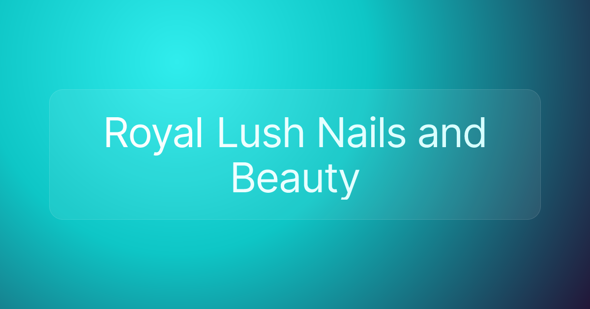 Royal Lush Nails and Beauty
