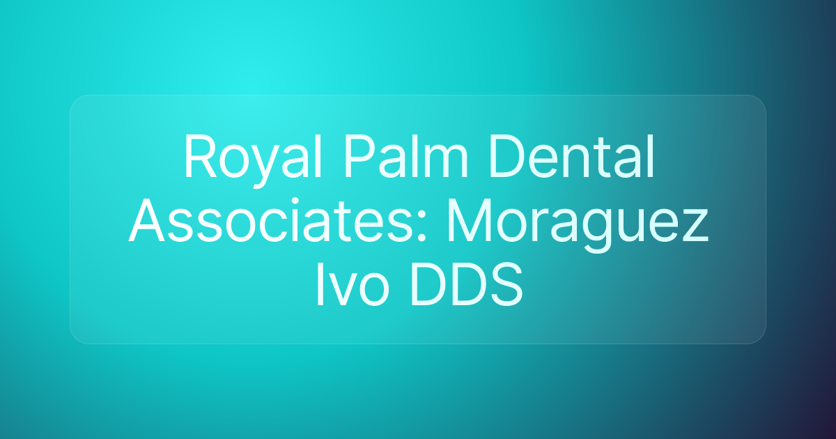 Royal Palm Dental Associates: Moraguez Ivo DDS