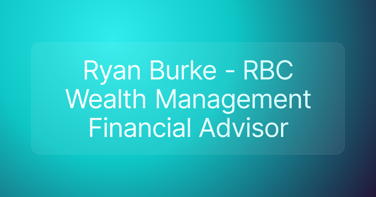 Ryan Burke - RBC Wealth Management Financial Advisor