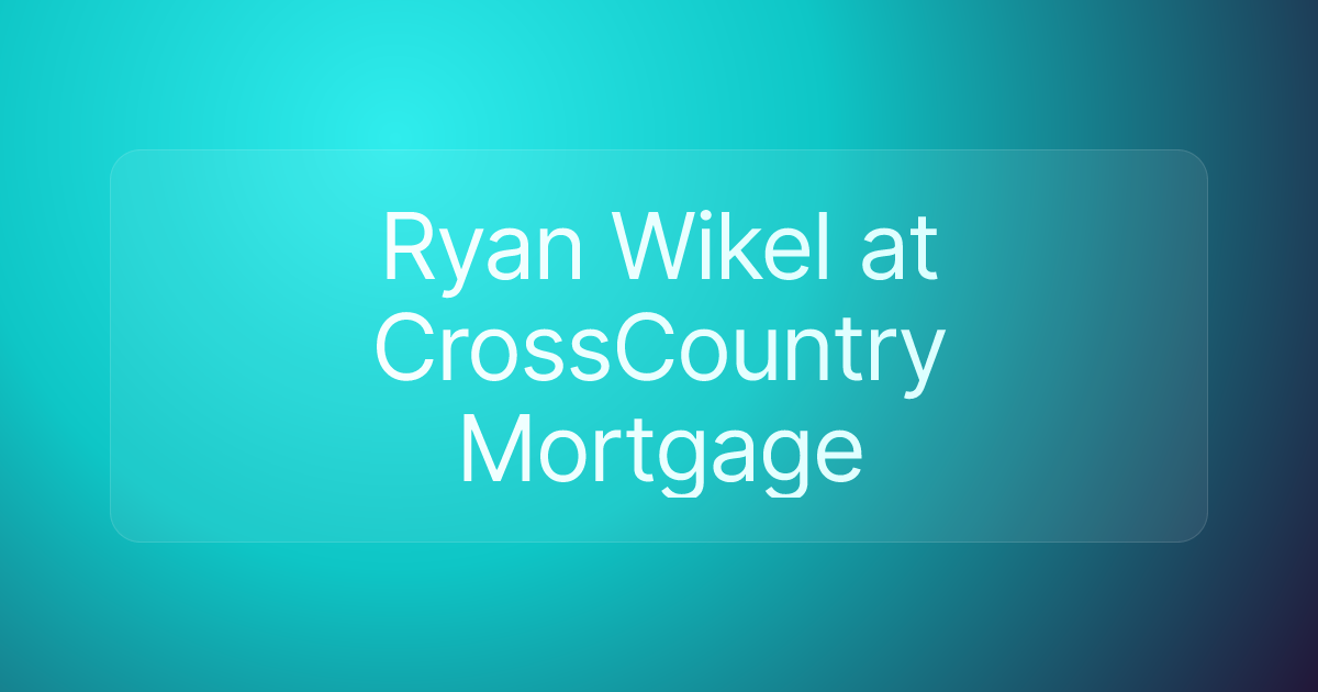 Ryan Wikel at CrossCountry Mortgage