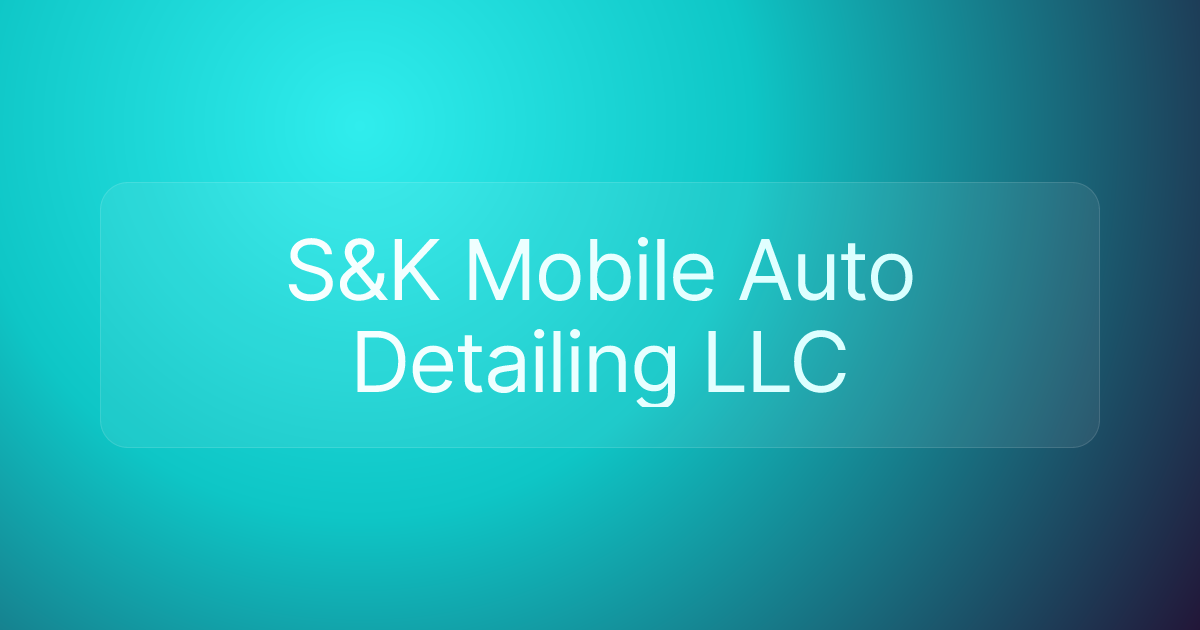 S&K Mobile Auto Detailing LLC