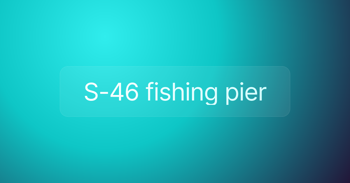 S-46 fishing pier
