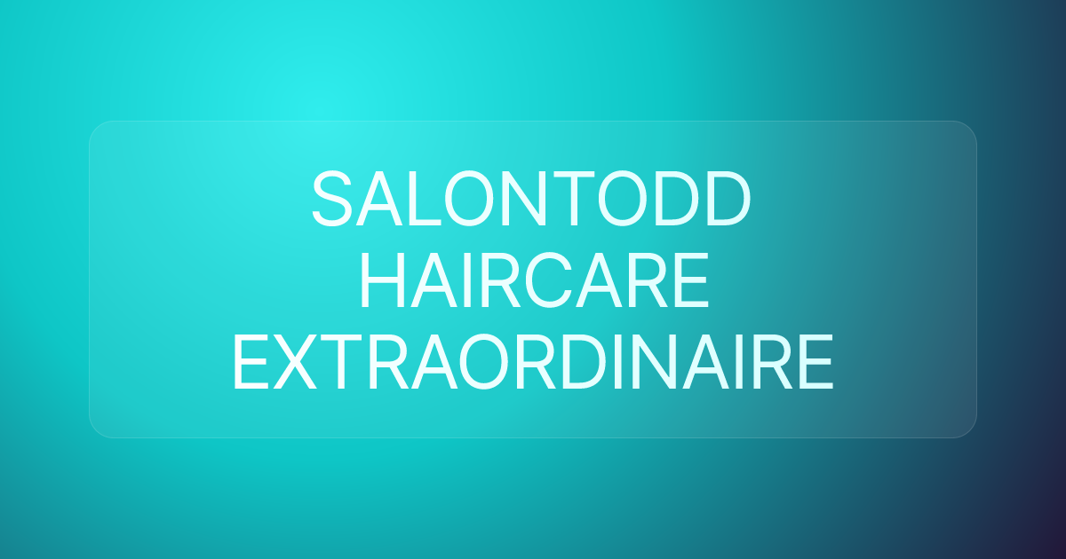 SALONTODD HAIRCARE EXTRAORDINAIRE