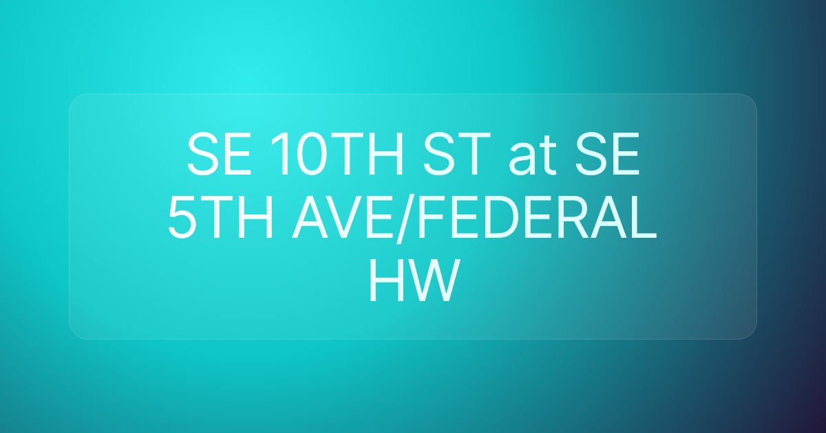 SE 10TH ST at SE 5TH AVE/FEDERAL HW