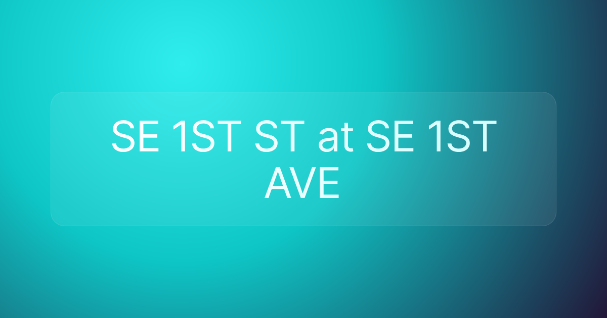 SE 1ST ST at SE 1ST AVE