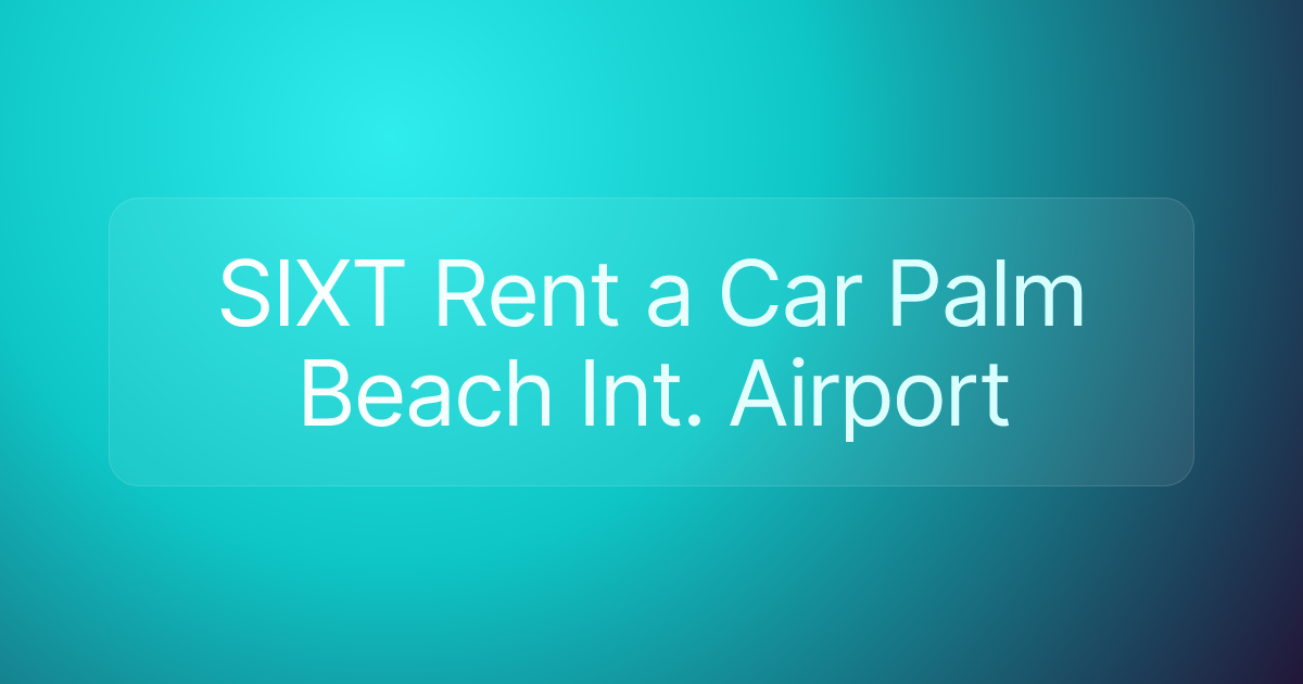 SIXT Rent a Car Palm Beach Int. Airport