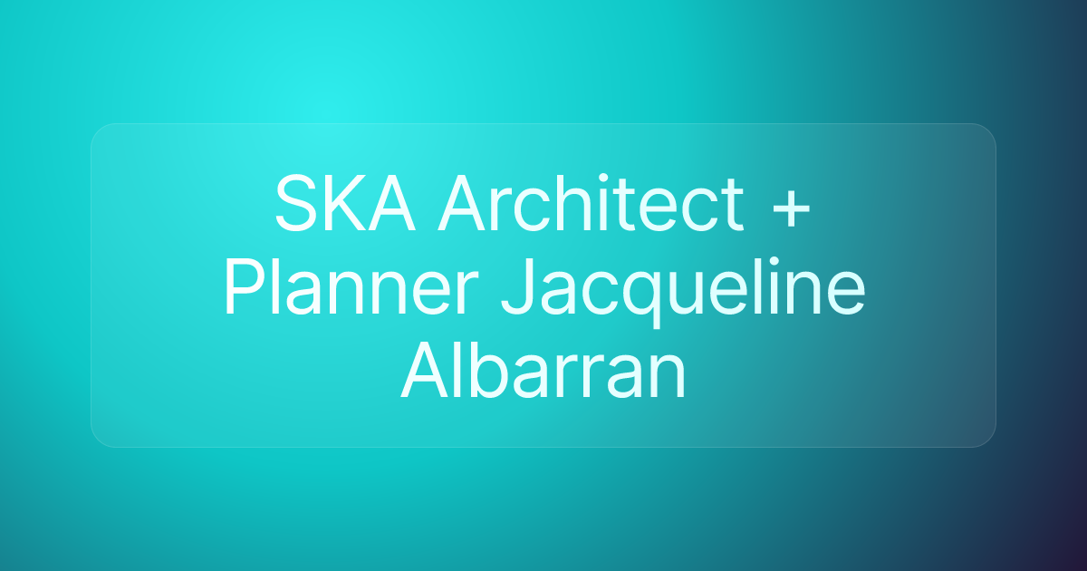 SKA Architect + Planner Jacqueline Albarran