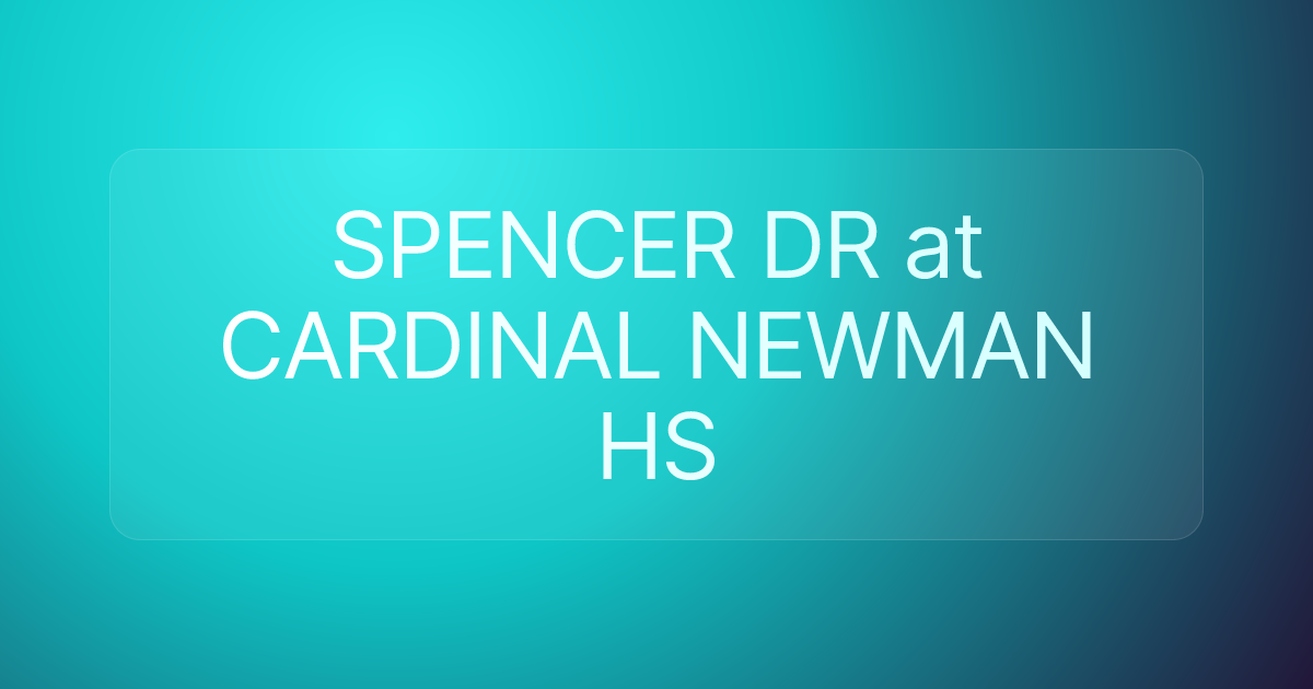 SPENCER DR at CARDINAL NEWMAN HS