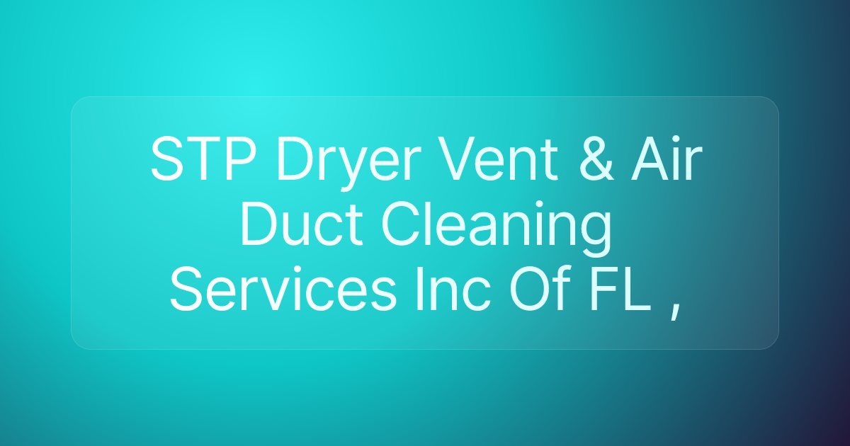 STP Dryer Vent & Air Duct Cleaning Services Inc Of FL ,