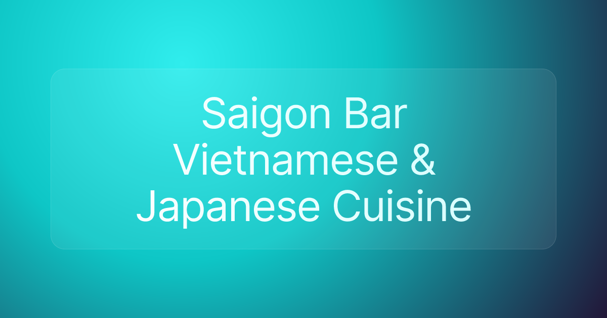Saigon Bar Vietnamese & Japanese Cuisine