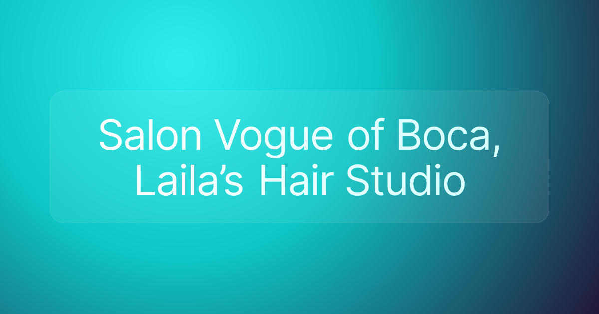 Salon Vogue of Boca, Laila’s Hair Studio