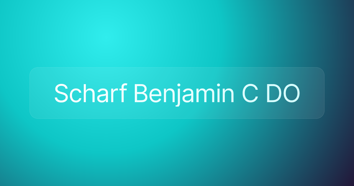Scharf Benjamin C DO