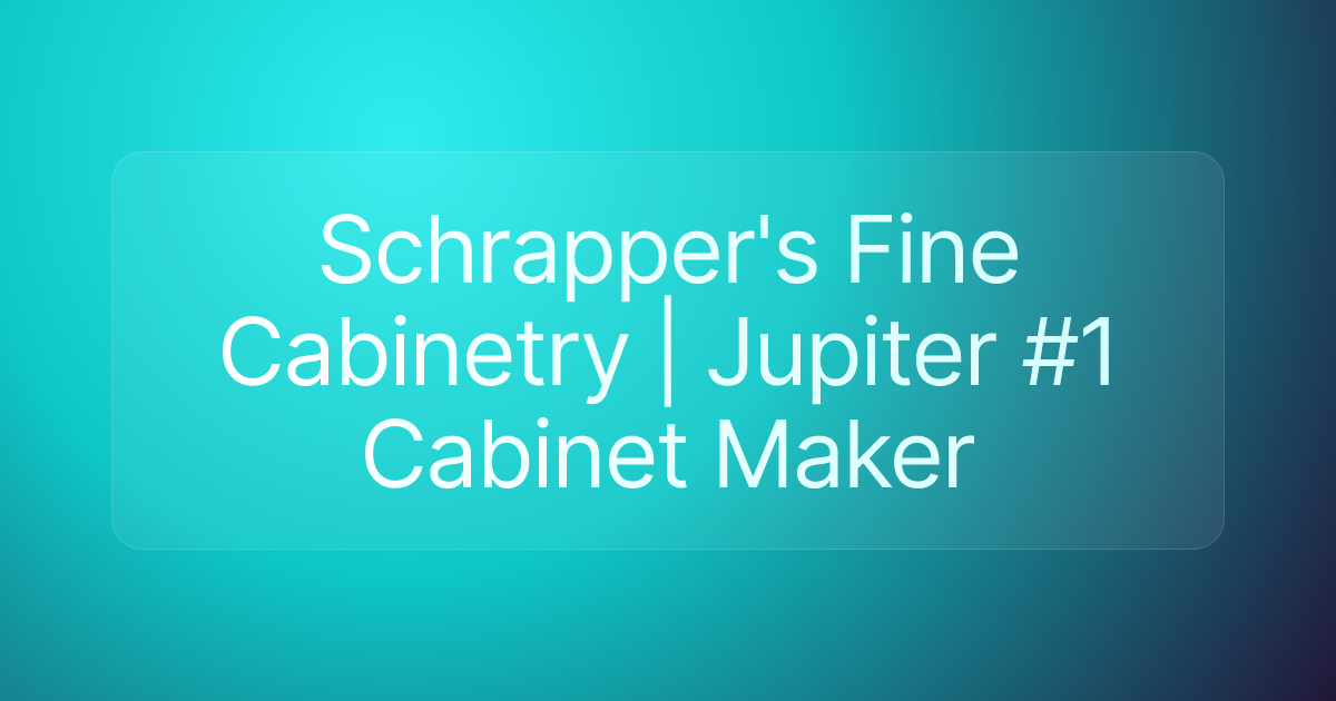Schrapper's Fine Cabinetry | Jupiter #1 Cabinet Maker