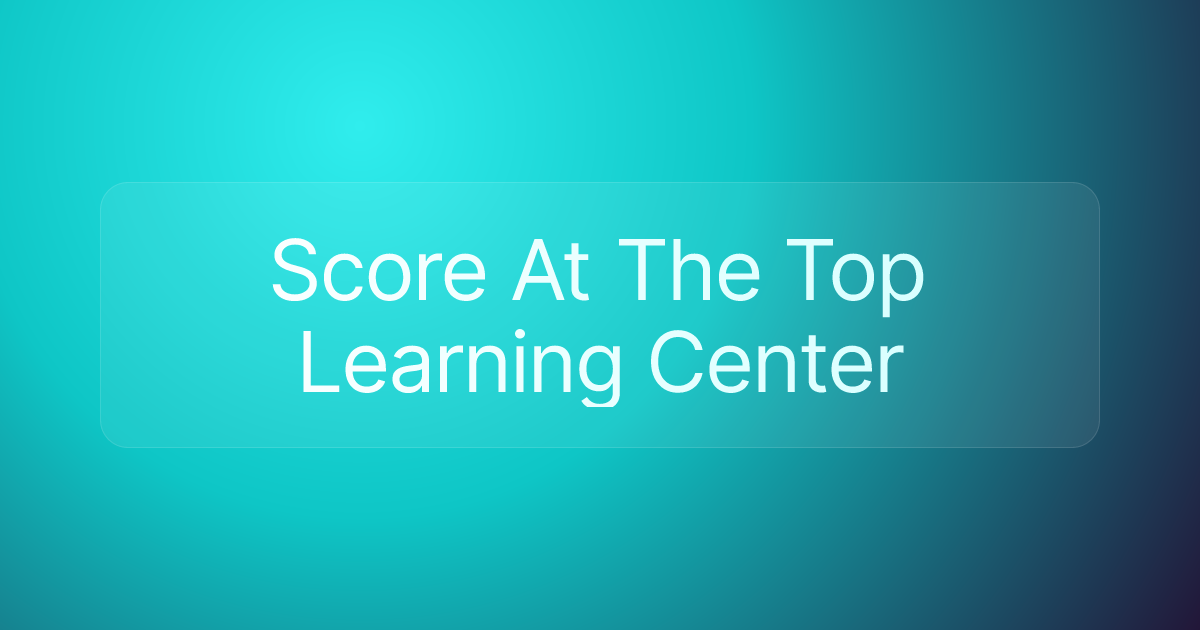 Score At The Top Learning Center